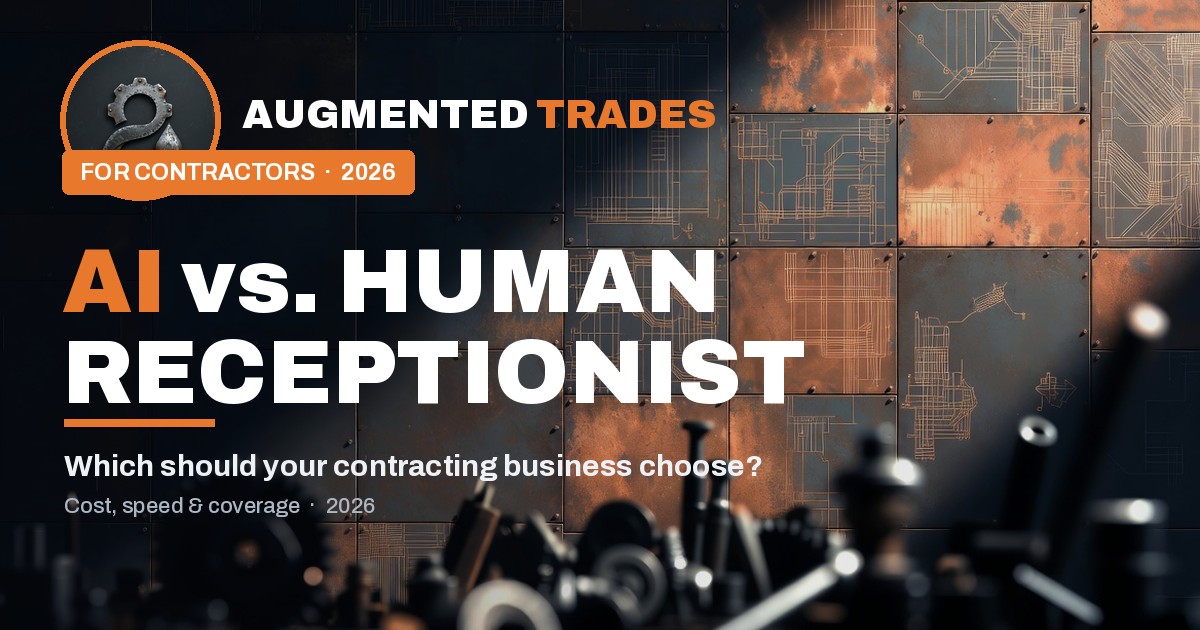 AI receptionist vs. human receptionist comparison for trade contractors — Augmented Trades 2026