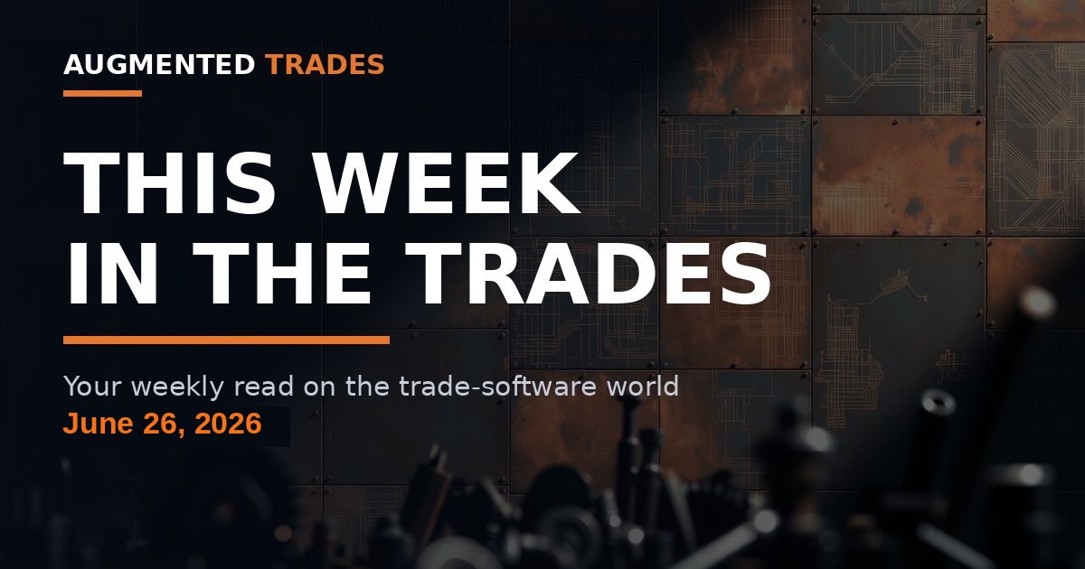 This Week in the Trades — Augmented Trades weekly trade-software roundup, June 26, 2026